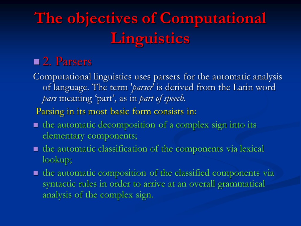 The objectives of Computational Linguistics 2. Parsers Computational linguistics uses parsers for the automatic